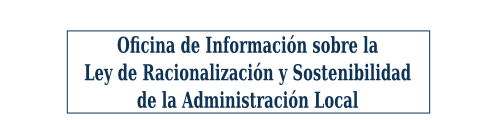 Oficina de Informacion sobre la Ley de Racionalización y Sostenibilidad de la Administración Local